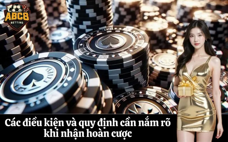 Các điều kiện và quy định cần nắm rõ khi nhận hoàn cược