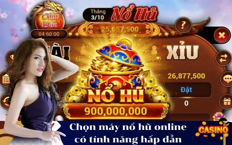 Chọn máy nổ hũ online có tính năng hấp dẫn