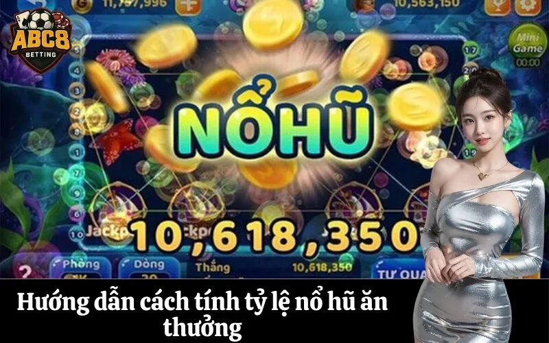 Hướng dẫn cách tính tỷ lệ nổ hũ ăn thưởng