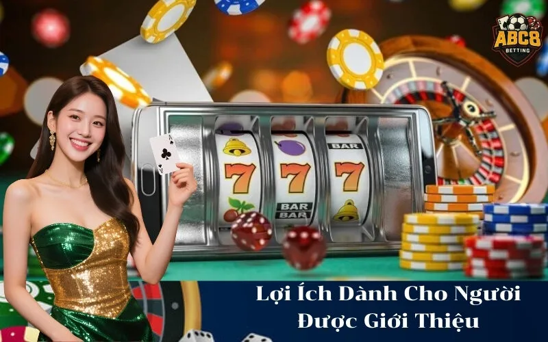 Lợi Ích Dành Cho Người Được Giới Thiệu