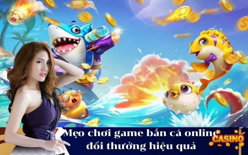 Mẹo chơi game bắn cá online đổi thưởng hiệu quả