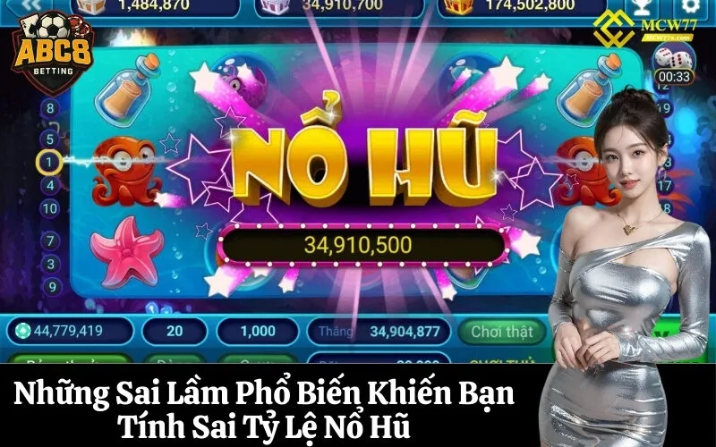 Những Sai Lầm Phổ Biến Khiến Bạn Tính Sai Tỷ Lệ Nổ Hũ