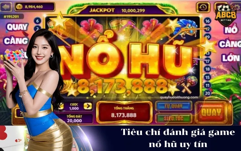 Tiêu chí đánh giá game nổ hũ uy tín