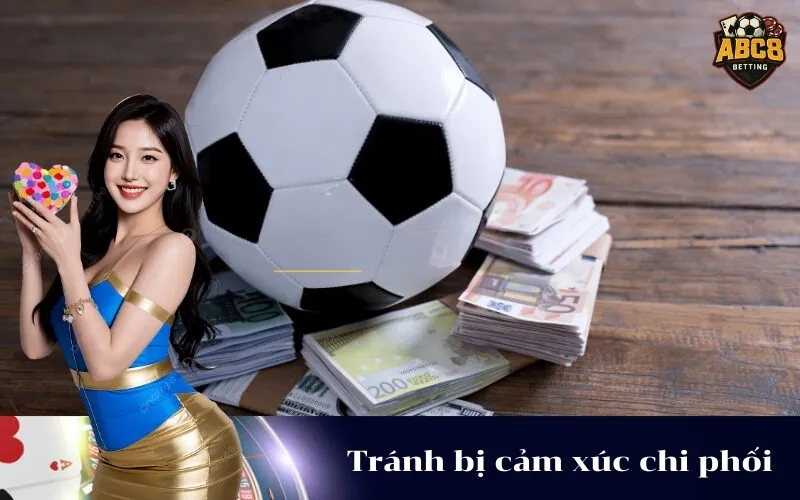 Tránh bị cảm xúc chi phối