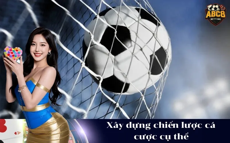 Xây dựng chiến lược cá cược cụ thể